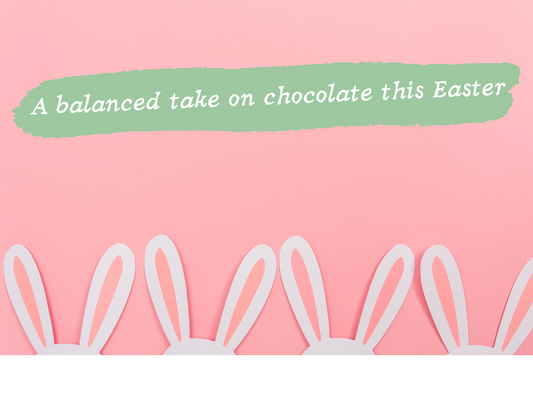 A balanced take on chocolate this Easter - 5 tips for parents